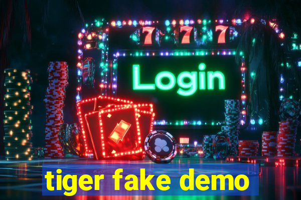 tiger fake demo